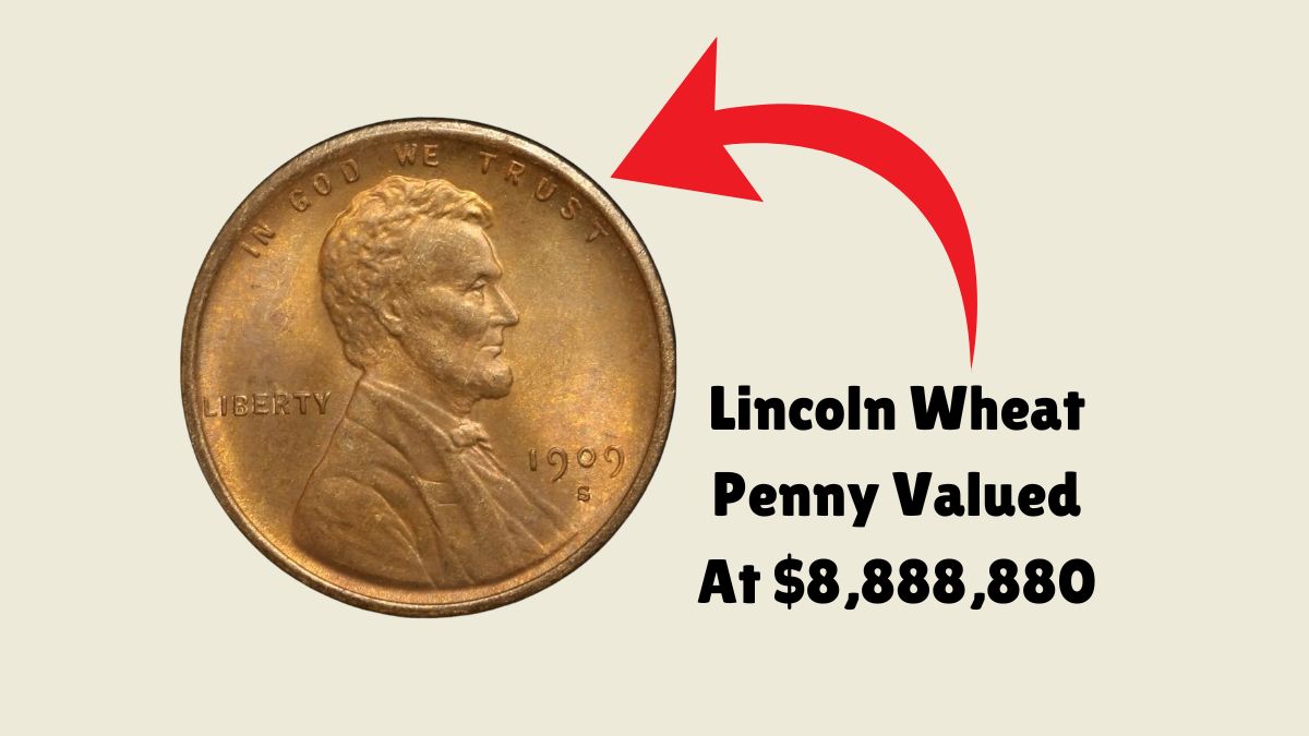 The Lincoln Wheat Penny Valued At $8,888,880: Still In Circulation And Making Headlines