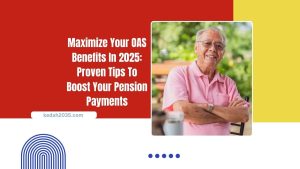 Maximize Your OAS Benefits In 2025: Proven Tips To Boost Your Pension Payments