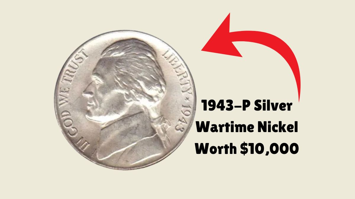 1943-P Silver Wartime Nickel Worth $10,000 – And 5 More Hidden Treasures