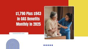 $1,790 Plus $943 In OAS Benefits Monthly In 2025 – Are You Eligible? Payment Dates And Full Details