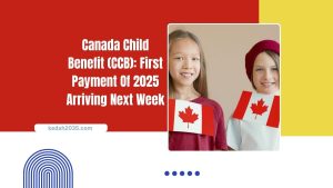 Canada Child Benefit (CCB): First Payment Of 2025 Arriving Next Week