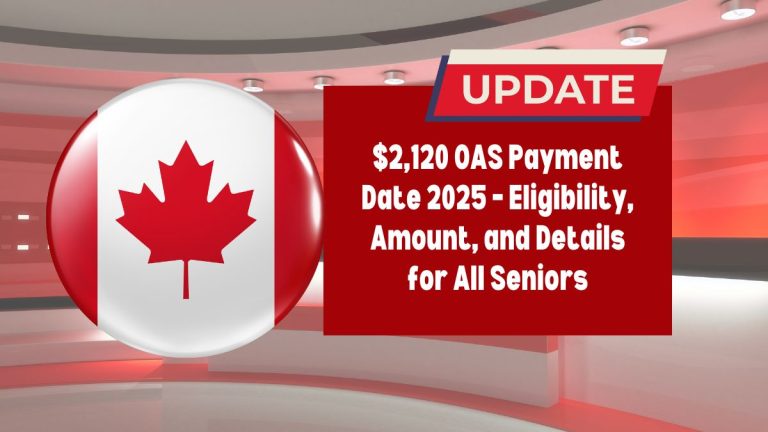 $2,120 OAS Payment Date 2025 – Eligibility, Amount, and Details for All Seniors