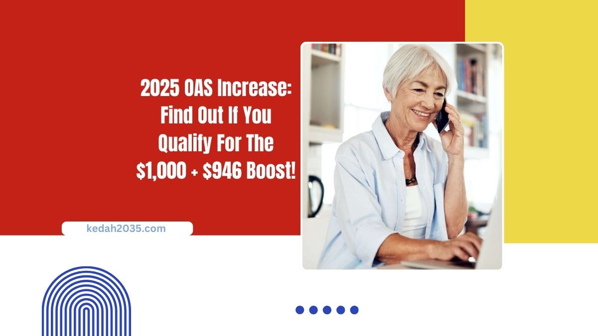 2025 OAS Increase: Find Out If You Qualify For The $1,000 + $946 Boost!