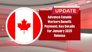 Advance Canada Workers Benefit Payment: Key Details for January 2025 Release