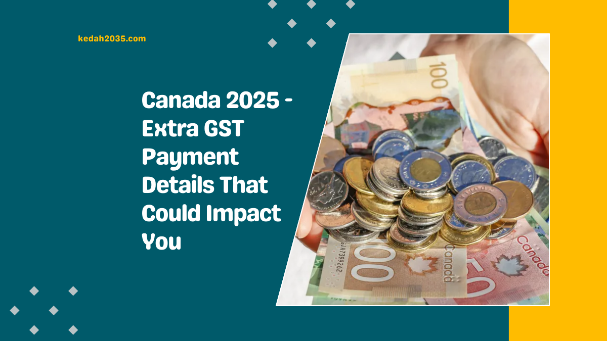 Canada 2025 - Extra GST Payment Details That Could Impact You