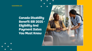 Canada Disability Benefit Bill 2025 - Eligibility And Payment Dates You Must Know