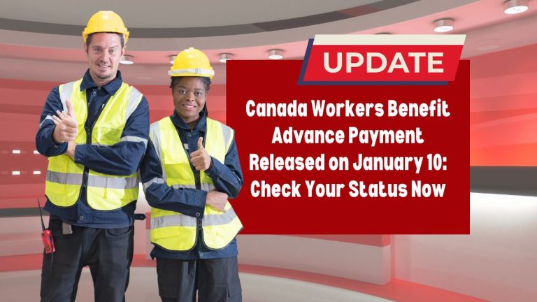 Canada Workers Benefit Advance Payment Released on January 10: Check Your Status Now