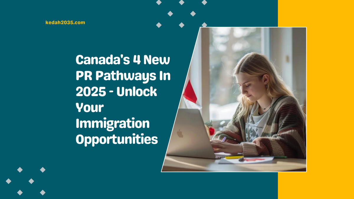 Canada's 4 New PR Pathways In 2025 - Unlock Your Immigration Opportunities