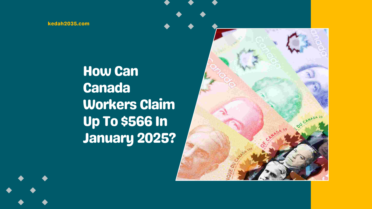 How Can Canada Workers Claim Up To $566 In January 2025?