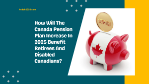 How Will The Canada Pension Plan Increase In 2025 Benefit Retirees And Disabled Canadians?