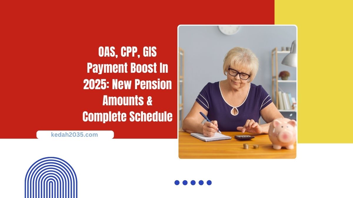 OAS, CPP, GIS Payment Boost In 2025: New Pension Amounts & Complete Schedule