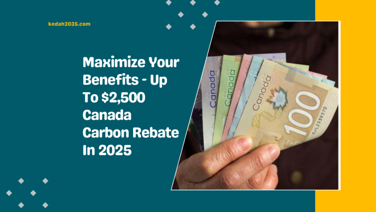 Maximize Your Benefits – Up To $2,500 Canada Carbon Rebate In 2025