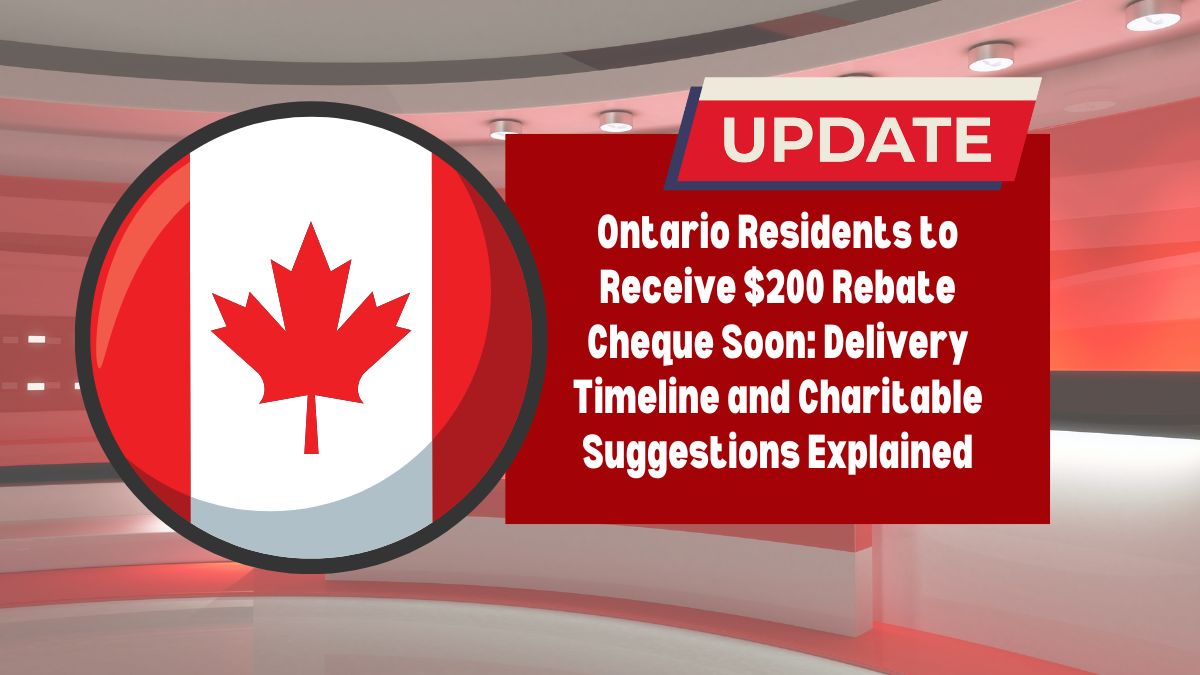 Ontario Residents to Receive $200 Rebate Cheque Soon: Delivery Timeline and Charitable Suggestions Explained