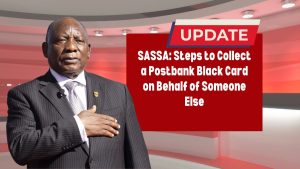 SASSA: Steps to Collect a Postbank Black Card on Behalf of Someone Else