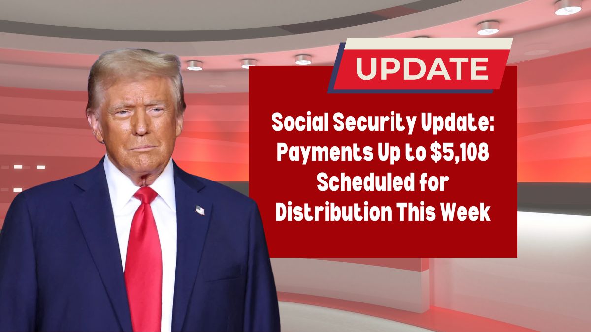 Social Security Update: Payments Up to $5,108 Scheduled for Distribution This Week