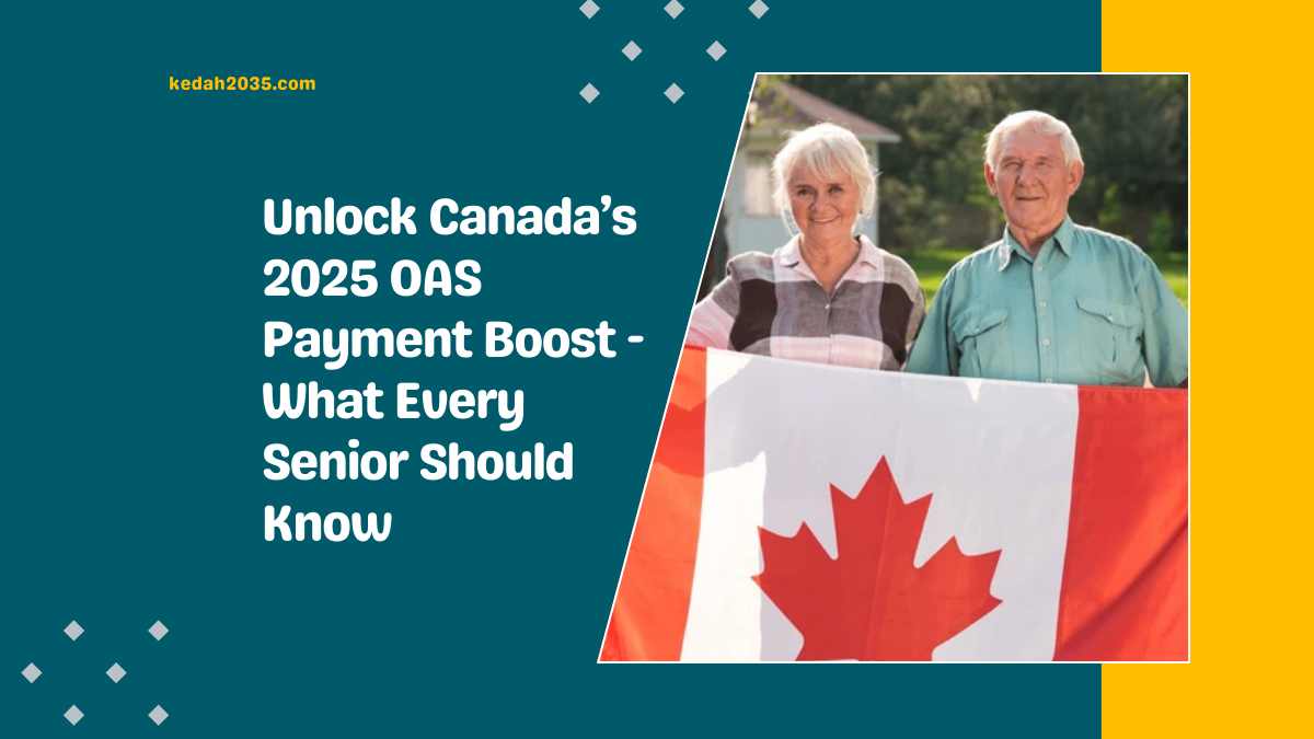 Unlock Canada’s 2025 OAS Payment Boost - What Every Senior Should Know