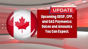 Upcoming ODSP, CPP, and OAS Payments: Dates and Amounts You Can Expect